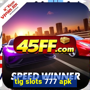 tig slots 777 apk